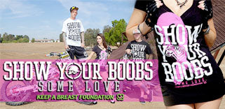 SHOW YOUR BOOBS LOVE, METAL MULISHA AND KEEP A BREAST FOUNDATION